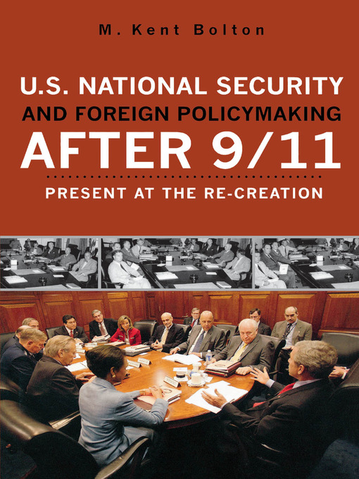 Title details for U.S. National Security and Foreign Policymaking After 9/11 by Kent M. Bolton - Available